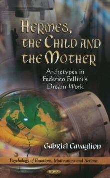 Hermes, the Child & the Mother : Archetypes in Federico Fellini's Dream-Work, Hardback Book Hermes, the Child & the Mother : Archetypes in Federico Fellini's Dream-Work, Hardback Book