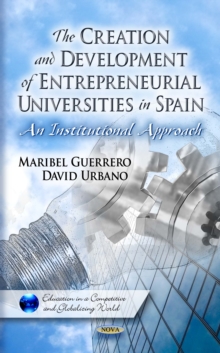 The Creation and Development of Entrepreneurial Universities in Spain : An Institutional Approach