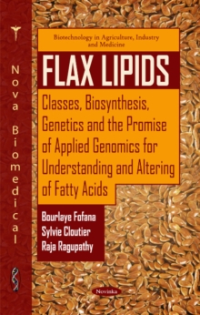 Flax Lipids : Classes, Biosynthesis, Genetics & the Promise of Applied Genomics for Understanding & Altering of Fatty Acids, Paperback Book Flax Lipids : Classes, Biosynthesis, Genetics & the Promise of Applied Genomics for Understanding & Altering of Fatty Acids, Paperback Book