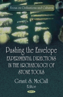 Pushing the Envelope : Experimental Directions in the Archaeology of Stone Tools