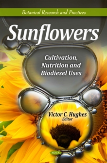 Sunflowers : Cultivation, Nutrition, and Biodiesel Uses