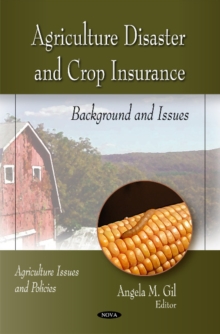 Agriculture Disaster & Crop Insurance : Background & Issues, Hardback Book Agriculture Disaster & Crop Insurance : Background & Issues, Hardback Book