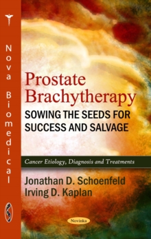 Prostate Brachytherapy : Sowing the Seeds for Success and Salvage