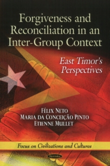 Forgiveness & Reconciliation in an Intergroup Context : East Timor's Perspectives, Paperback Book Forgiveness & Reconciliation in an Intergroup Context : East Timor's Perspectives, Paperback Book