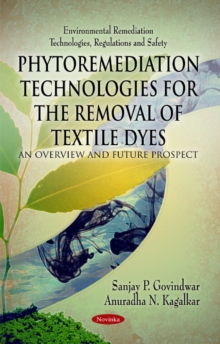 Phytoremediation Technologies for the Removal of Textile Dyes : An Overview & Future Prospect, Paperback Book Phytoremediation Technologies for the Removal of Textile Dyes : An Overview & Future Prospect, Paperback Book