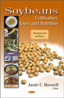 Soybeans : Cultivation, Uses & Nutrition, Hardback Book Soybeans : Cultivation, Uses & Nutrition, Hardback Book