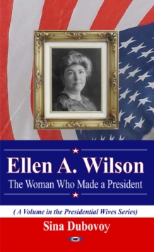 Ellen A Wilson : The Woman Who Made a President, Paperback Book Ellen A Wilson : The Woman Who Made a President, Paperback Book