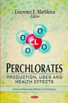 Perchlorates : Production, Uses & Health Effects, Hardback Book Perchlorates : Production, Uses & Health Effects, Hardback Book