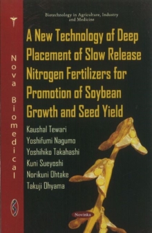 New Technology of Deep Placement of Slow Release Nitrogen Fertilizers for Promotion of Soybean Growth & Seed Yield, Paperback Book New Technology of Deep Placement of Slow Release Nitrogen Fertilizers for Promotion of Soybean Growth & Seed Yield, Paperback Book