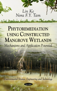 Phytoremediation Using Constructed Mangrove Wetlands : Mechanisms & Application Potential, Paperback Book Phytoremediation Using Constructed Mangrove Wetlands : Mechanisms & Application Potential, Paperback Book