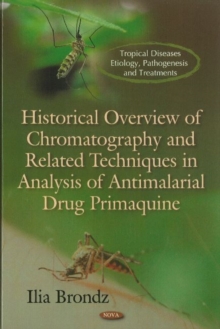 Historical Overview of Chromatography & Related Techniques in Analysis of Antimalarial Drug Primaquine, Hardback Book Historical Overview of Chromatography & Related Techniques in Analysis of Antimalarial Drug Primaquine, Hardback Book