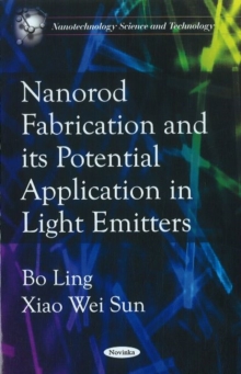 Nanorod Fabrications & Its Potential Application in Light Emitters, Paperback Book Nanorod Fabrications & Its Potential Application in Light Emitters, Paperback Book