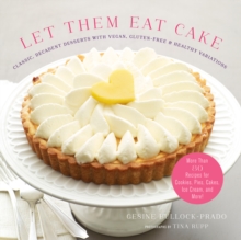 Let Them Eat Cake : More Than 80 Recipes for Cookies, Pies, Cakes, Ice Cream, and More!, Hardback Book Let Them Eat Cake : More Than 80 Recipes for Cookies, Pies, Cakes, Ice Cream, and More!, Hardback Book
