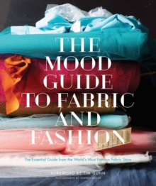 Mood Guide to Fabric and Fashion, The : The Essential Guide from the World's Most Famous Fabric Store, Hardback Book Mood Guide to Fabric and Fashion, The : The Essential Guide from the World's Most Famous Fabric Store, Hardback Book