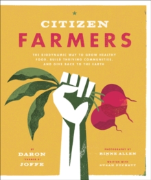 Citizen Farmers: Biodynamic Way to Grow Healthy Food : Biodynamic Way to Grow Organic Food, Paperback / softback Book Citizen Farmers: Biodynamic Way to Grow Healthy Food : Biodynamic Way to Grow Organic Food, Paperback / softback Book