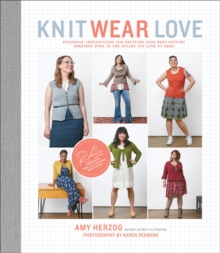 Knit Wear Love : Foolproof Instructions for Knitting Your Best-Fitting Sweaters Ever in the Styles You Love to Wear, Paperback / softback Book Knit Wear Love : Foolproof Instructions for Knitting Your Best-Fitting Sweaters Ever in the Styles You Love to Wear, Paperback / softback Book