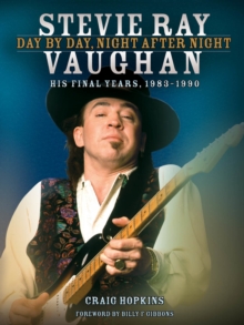 Stevie Ray Vaughan : Day By Day, Night After Night (His Final Years, 1983-1990), Paperback / softback Book Stevie Ray Vaughan : Day By Day, Night After Night (His Final Years, 1983-1990), Paperback / softback Book