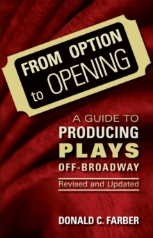 From Option to Opening : A Guide to Producing Plays Off-Broadway