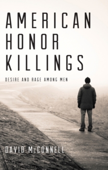 American Honor Killings : Desire and Rage Among Men, Paperback / softback Book American Honor Killings : Desire and Rage Among Men, Paperback / softback Book