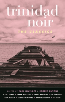 Trinidad Noir: The Classics : The Classics, Paperback / softback Book Trinidad Noir: The Classics : The Classics, Paperback / softback Book