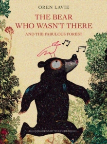 The Bear Who Wasn't There and the Fabulous Forest, Hardback Book The Bear Who Wasn't There and the Fabulous Forest, Hardback Book