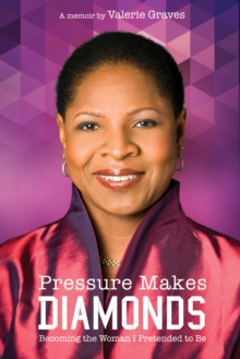 Pressure Makes Diamonds: Becoming The Woman I Pretended To Be : A Memoir, Paperback / softback Book Pressure Makes Diamonds: Becoming The Woman I Pretended To Be : A Memoir, Paperback / softback Book
