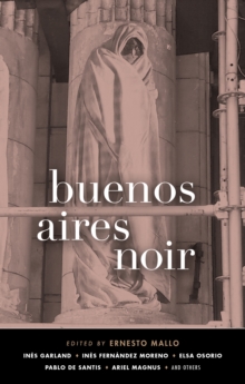 Buenos Aires Noir, Paperback / softback Book Buenos Aires Noir, Paperback / softback Book