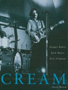 Cream : The Legendary Sixties Supergroup