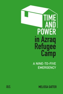 Time and Power in Azraq Refugee Camp : A Nine-to-Five Emergency