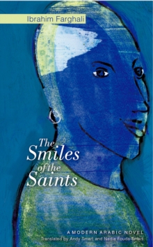 The Smiles of the Saints : A Modern Arabic Novel