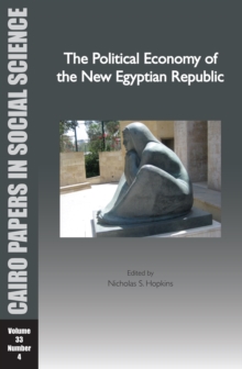 The Political Economy of the New Egyptian Republic : Cairo Papers in Social Science Vol. 33, No. 4