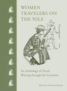 Women Travelers on the Nile : An Anthology of Travel Writing through the Centuries