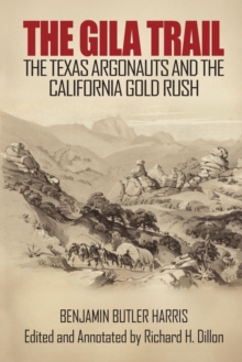 The Gila Trail : The Texas Argonauts and the California Gold Rush