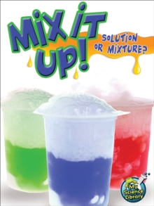 Mix It Up! Solution Or Mixture?