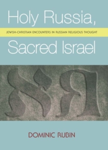 Holy Russia, Sacred Israel : Jewish-Christian Encounters in Russian Religious Thought