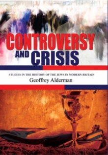 Controversy and Crisis : Studies in the History of the Jews in Modern Britain