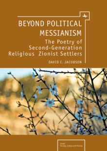 Beyond Political Messianism : The Poetry of Second-Generation Religious Zionist Settlers