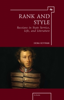 Rank and Style : Russians in State Service, Life, and Literature