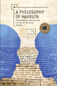 A Philosophy of Havruta : Understanding and Teaching the Art of Text Study in Pairs