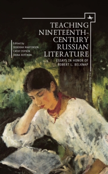 Teaching Nineteenth-Century Russian Literature : Essays in Honor of Robert L. Belknap