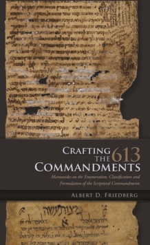Crafting the 613 Commandments : Maimonides on the Enumeration, Classification, and Formulation of the Scriptural Commandments
