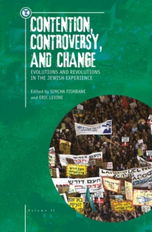 Contention, Controversy, and Change : Evolutions and Revolutions in the Jewish Experience, Volume II