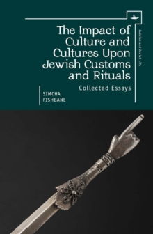 The Impact of Culture and Cultures Upon Jewish Customs and Rituals : Collected Essays