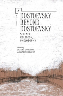 Dostoevsky Beyond Dostoevsky : Science, Religion, Philosophy