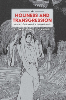 Holiness and Transgression : Mothers of the Messiah in the Jewish Myth