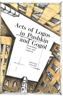 Acts of Logos in Pushkin and Gogol : Petersburg Texts and Subtexts