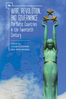 War, Revolution, and Governance : The Baltic Countries in the Twentieth Century