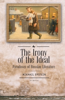 The Irony of the Ideal : Paradoxes of Russian Literature