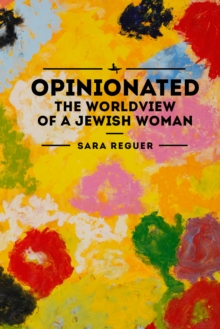 Opinionated : The World View of a Jewish Woman