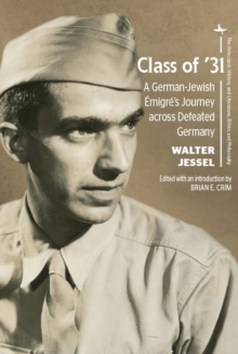 Class of '31 : A German-Jewish Emigre's Journey across Defeated Germany